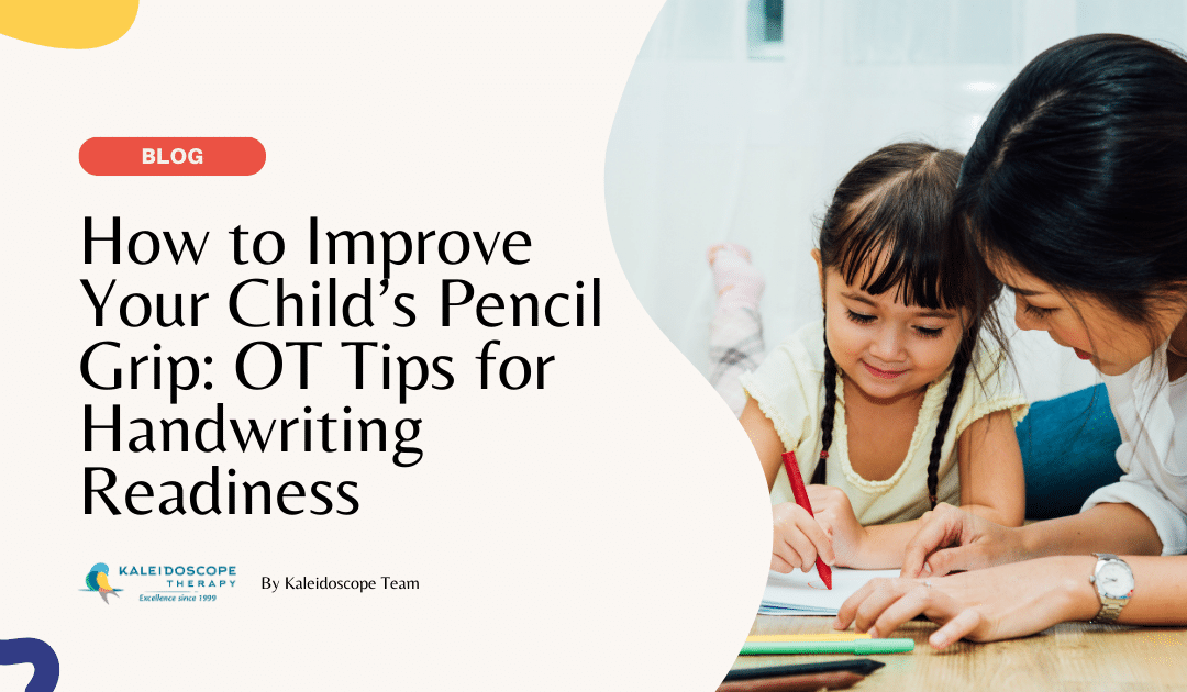 How to Improve Your Child’s Pencil Grip: Occupational Therapy Tips for Handwriting Readiness