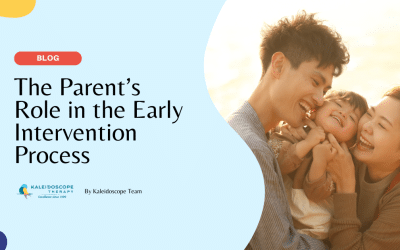 The Parent’s Role in the Early Intervention Process: Empowering Your Child’s Development