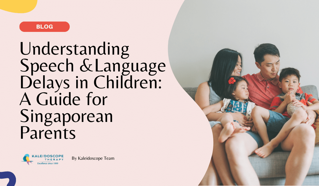 Understanding Speech and Language Delays in Children: A Guide for Singaporean Parents