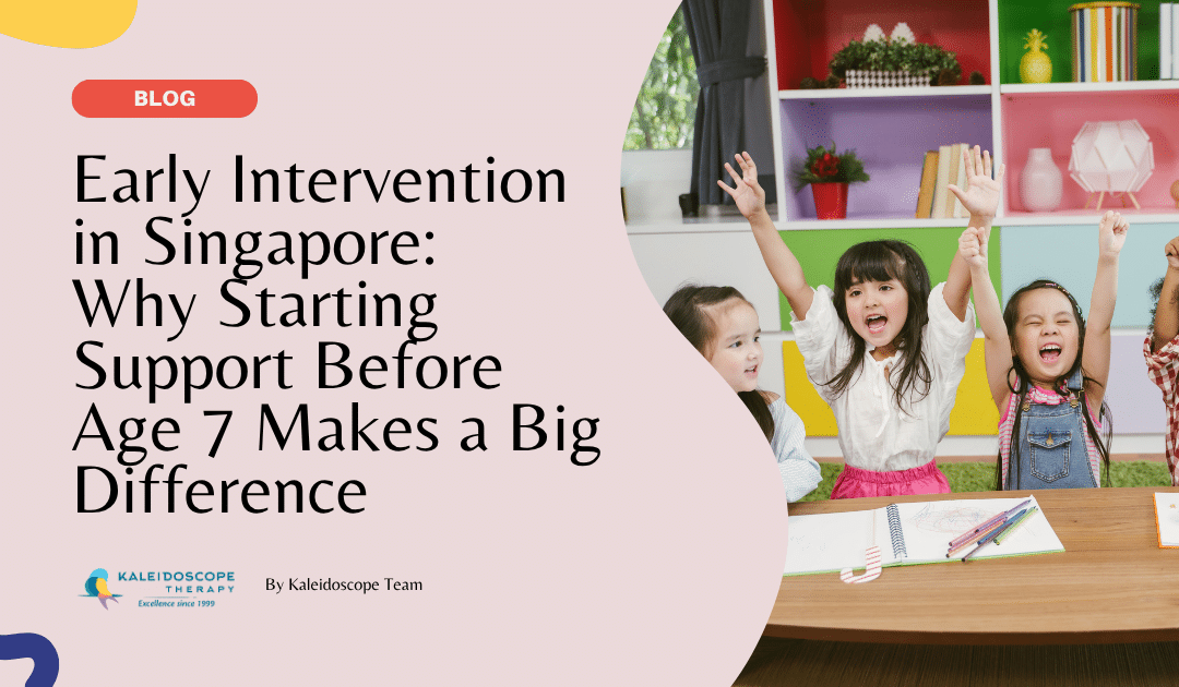 Early Intervention in Singapore: Why Starting Support Before Age 7 Makes a Big Difference
