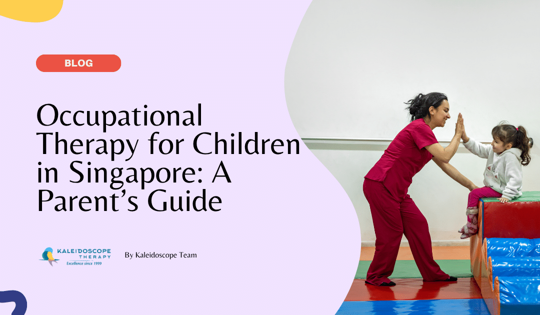 Occupational Therapy for Children in Singapore: A Parent’s Guide